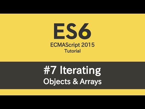 ES6 Tutorial - #7 Iterating Objects & Arrays