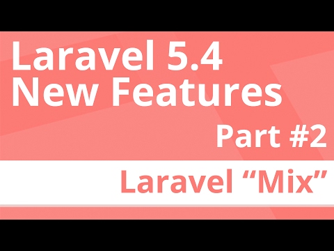Part 2: Laravel Mix [Laravel 5.4 New Features]